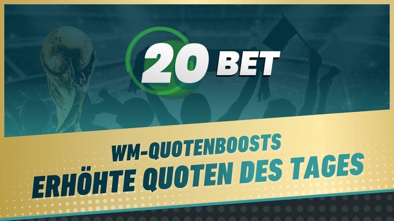 20bet WM Quotenboosts Erhoehte Quoten des Tages