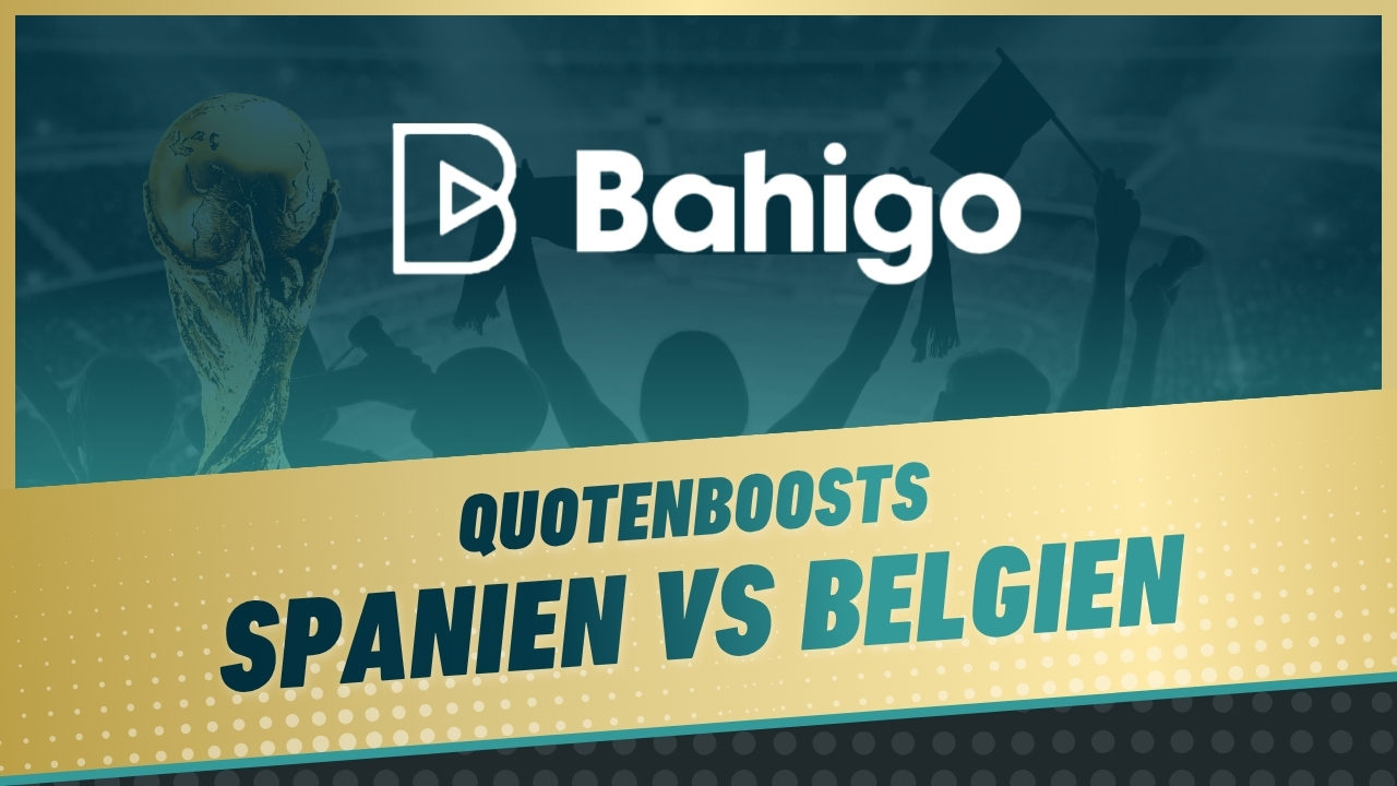 Bahigo Quotenboosts Spanien Belgien