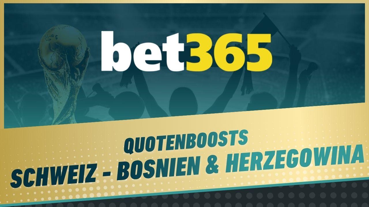 Bet365 Quotenboosts Schweiz Bosnien