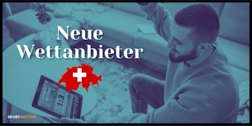 Neue Wettanbieter Schweiz