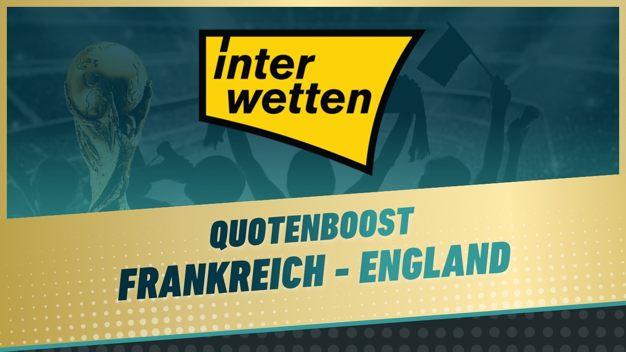 Quotenboost Interwetten Frankreich England