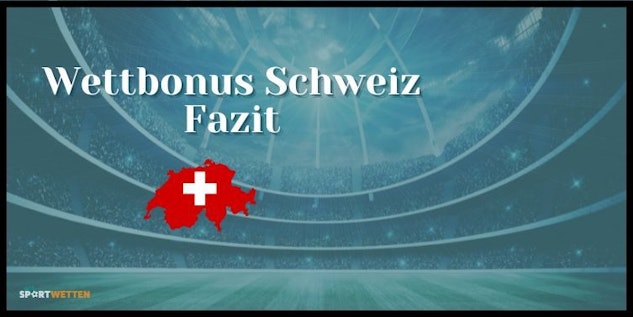 Wettbonus Schweiz Fazit